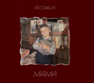Український співак ANDRUX презентує пісню та кліп “Мама”, яка занурює у теплі спогади дитинства